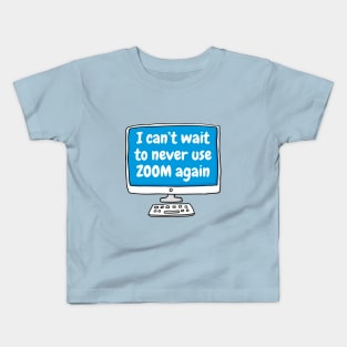 Can't wait to never use zoom again Kids T-Shirt